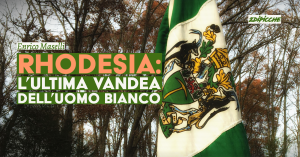 Rhodesia: l’ultima Vandea dell’uomo bianco