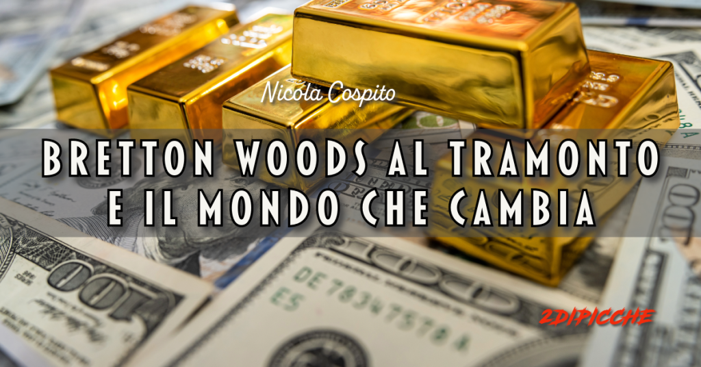 Bretton Woods al tramonto e il mondo che cambia