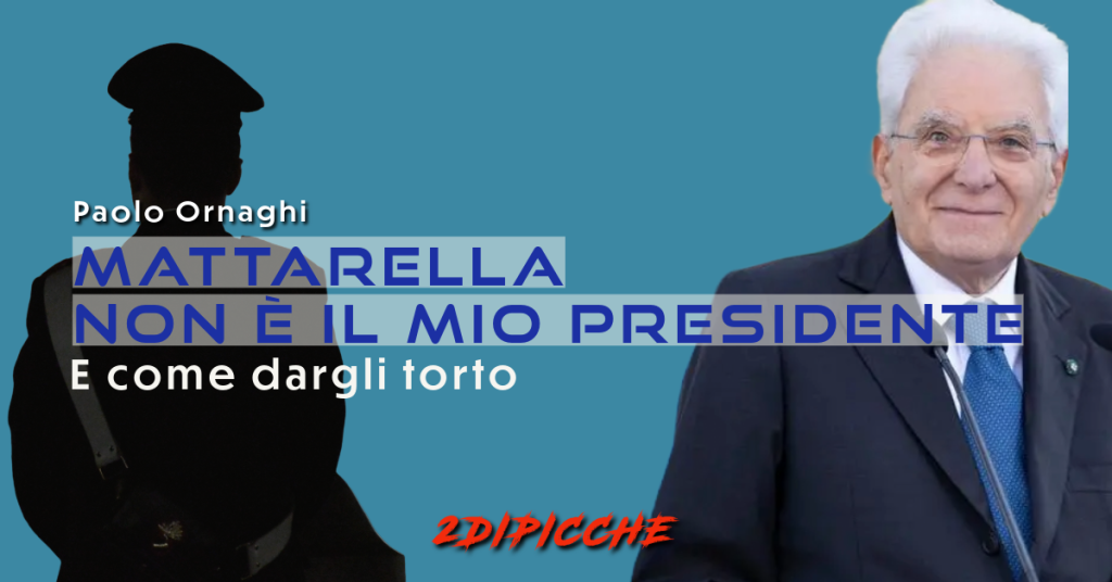 Mattarella non è il mio presidente