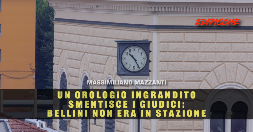 Un orologio ingrandito smentisce i giudici: Bellini non era in stazione