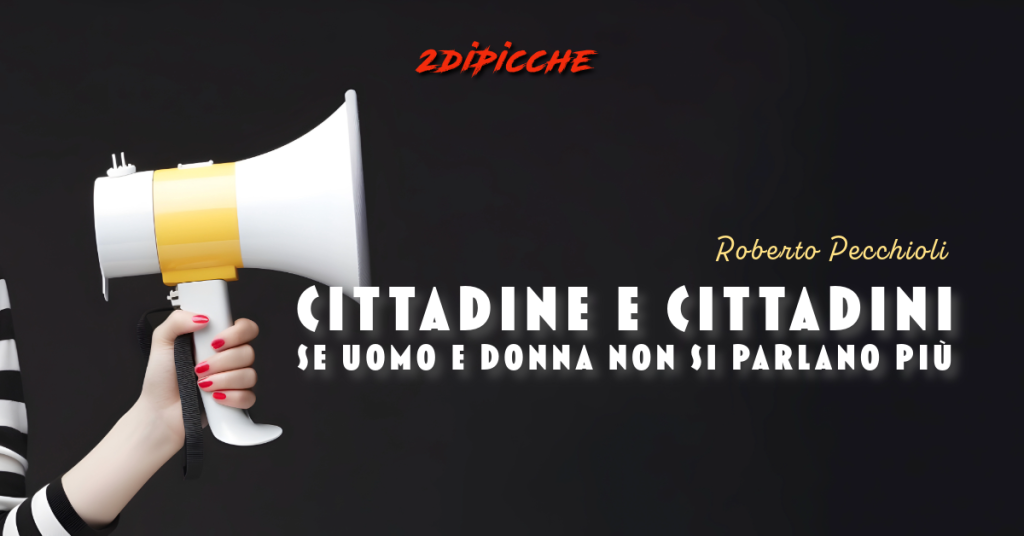 Cittadine e cittadini, se uomo e donna non si parlano più