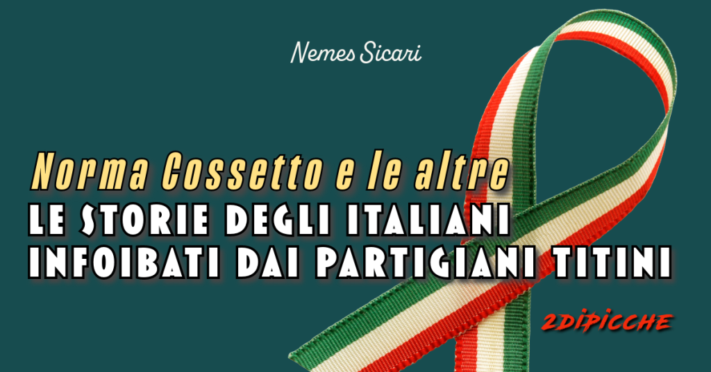 Norma Cossetto e le altre. Le storie degli italiani infoibati dai partigiani titini