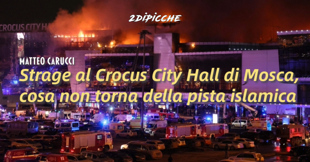 Strage al Crocus City Hall di Mosca, cosa non torna della pista islamica