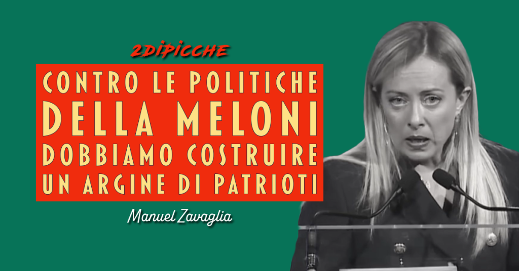 Contro le politiche della Meloni dobbiamo costruire un argine di patrioti