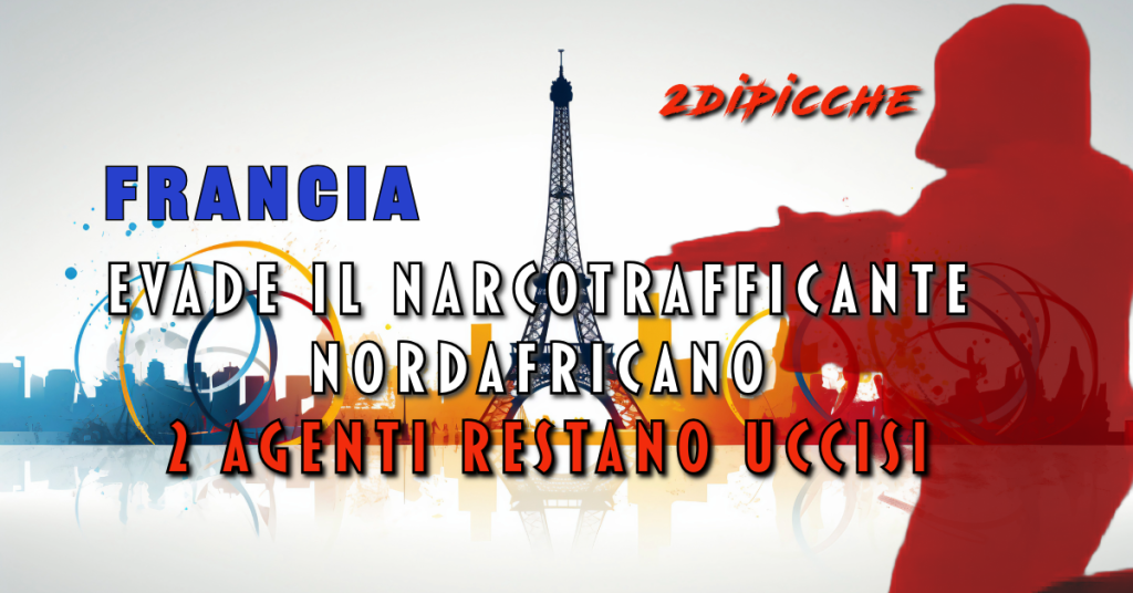 Francia: evade il narcotrafficante nordafricano e 2 agenti restano uccisi.