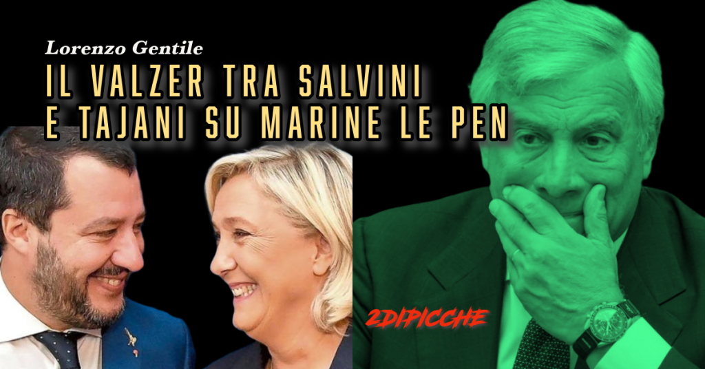 Il valzer tra Salvini e Tajani su Marine Le Pen