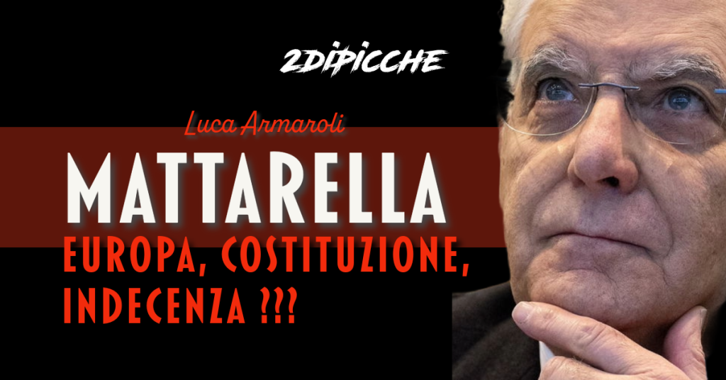 Mattarella , Europa, Costituzione, Indecenza ???