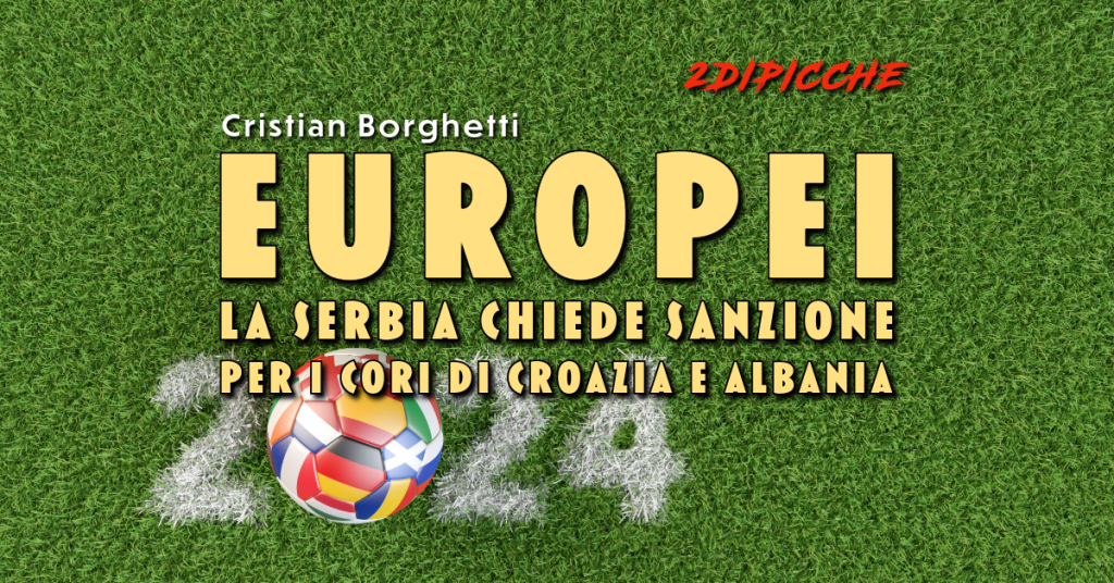 Europei: la Serbia chiede sanzione per i cori di Croazia e Albania