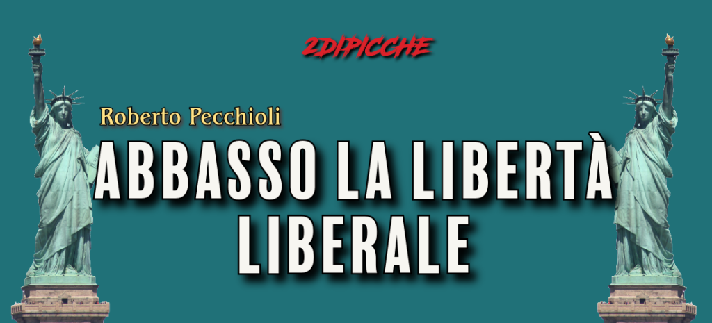 Abbasso la libertà liberale