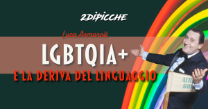 LGBTQIA+ …  e la deriva del linguaggio