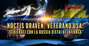 Noctis Draven, veterano USA: “schierati con la Russia o stai alla larga”