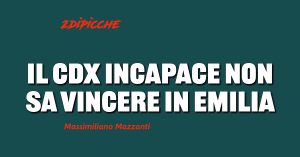 Il Centrodestra incapace non sa vincere in Emilia